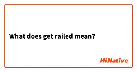 getting railed meaning|what does railedmean.